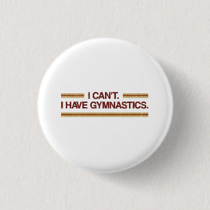 I Can't I Have Gymnastics 3 Cm Round Badge
