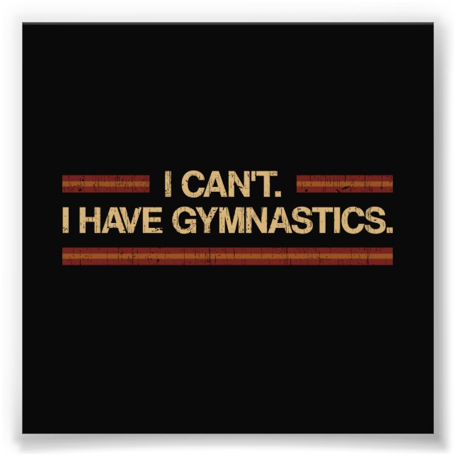 I Can't I Have Gymnastics Photo Print (Front)