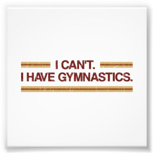 I Can't I Have Gymnastics Photo Print