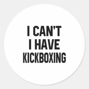 I Can't I Have Kickboxing Funny Kickbox Martial Wo Classic Round Sticker