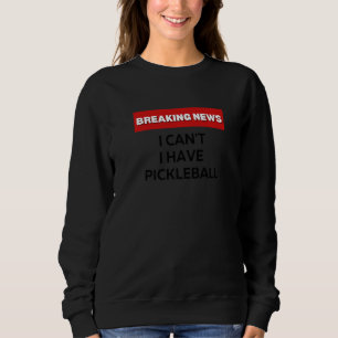 I CAN'T I HAVE PICKLEBALL FUN SARCASTIC HUMOR, BRE SWEATSHIRT