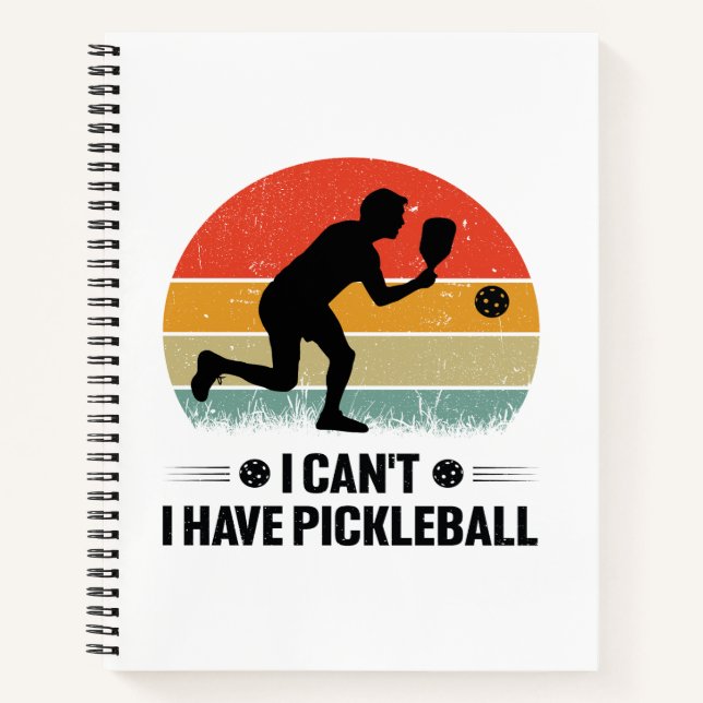 I can't I have pickleball, Pickleball Lover Notebook (Front)