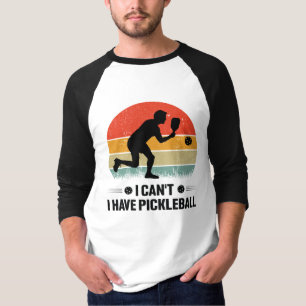 I can't I have pickleball, Pickleball Lover T-Shirt