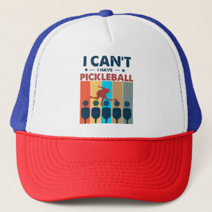 I can't I have pickleball, Pickleball Lover Trucker Hat