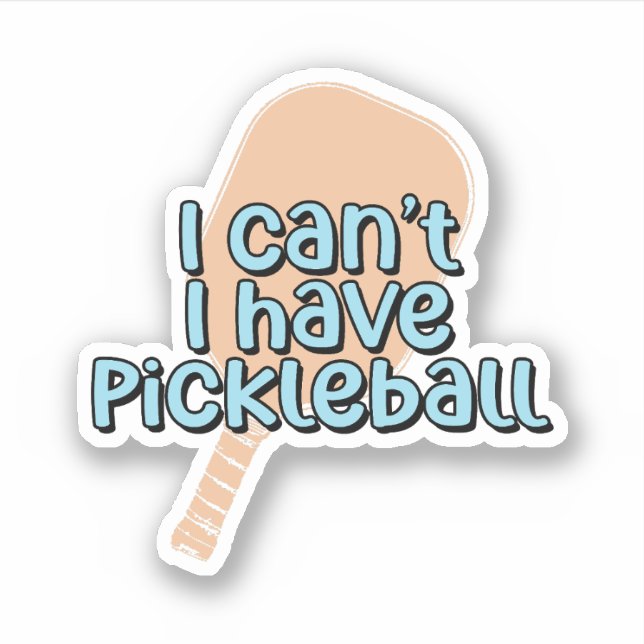 I can't, I have pickleball | Pickleball Paddle (Front)