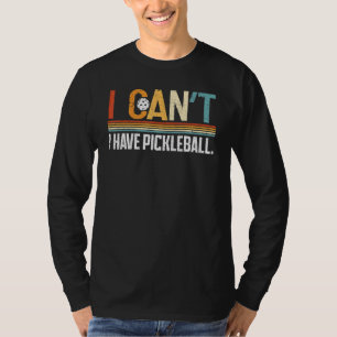 I Can't I Have Pickleball Player Men Women 1 T-Shirt