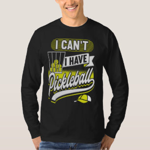 I Can't I Have Pickleball Player Men Women T-Shirt
