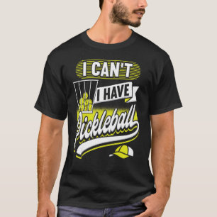 I Can't I Have Pickleball Player Men Women T-Shirt
