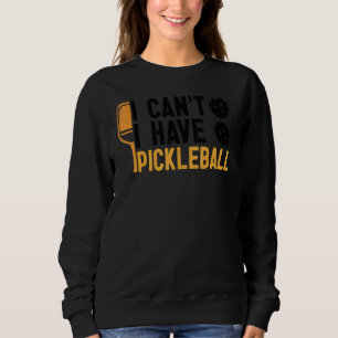 I Can't I Have Pickleball Player Paddle Lover Gr Sweatshirt