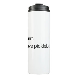 I can't I have pickleball Thermal Tumbler