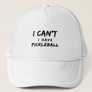 I Can't I Have Pickleball  Trucker Hat