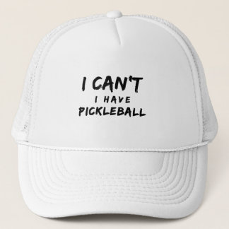 I Can't I Have Pickleball  Trucker Hat