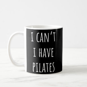 I Can'T I Have Pilates Coffee Mug