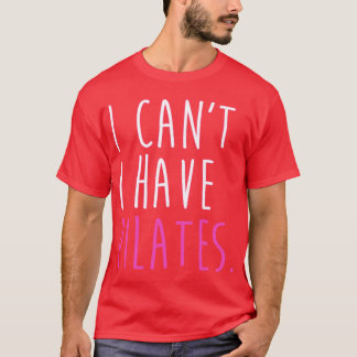 I CanT I Have Pilates Workout After Work friend T-Shirt