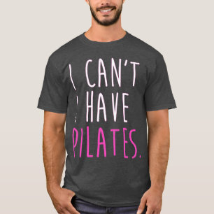 I CanT I Have Pilates Workout After Work girl girl T-Shirt