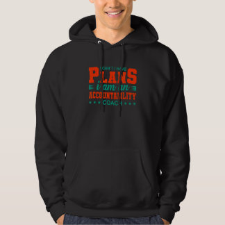 I Can't I Have Plans Accountability Coach Hoodie