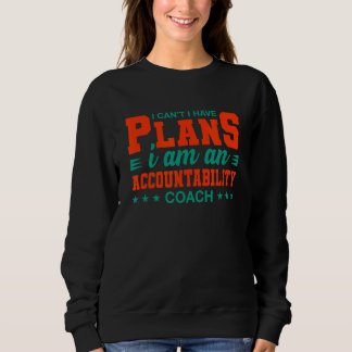 I Can't I Have Plans Accountability Coach Sweatshirt