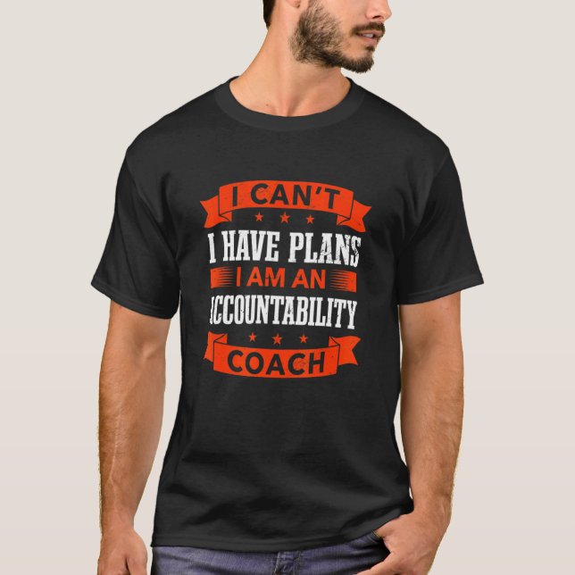I Can't I Have Plans Accountability Coach   T-Shirt (Front)