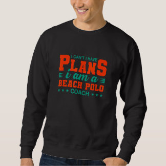 I Can't I Have Plans Beach Polo Coach  Polo Player