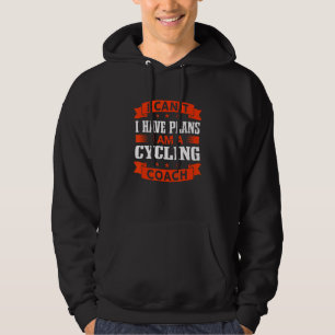 I Can't I Have Plans Cycling Coach Cyclist Humor Hoodie