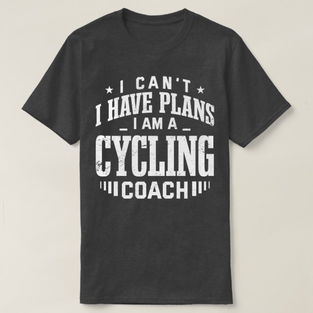 I Can't I Have Plans Cycling Coach Funny Cyclist H T-Shirt (Design Front)