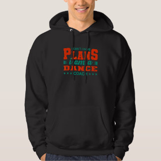 I Can't I Have Plans Dance Coach Dancer Humour Tr Hoodie