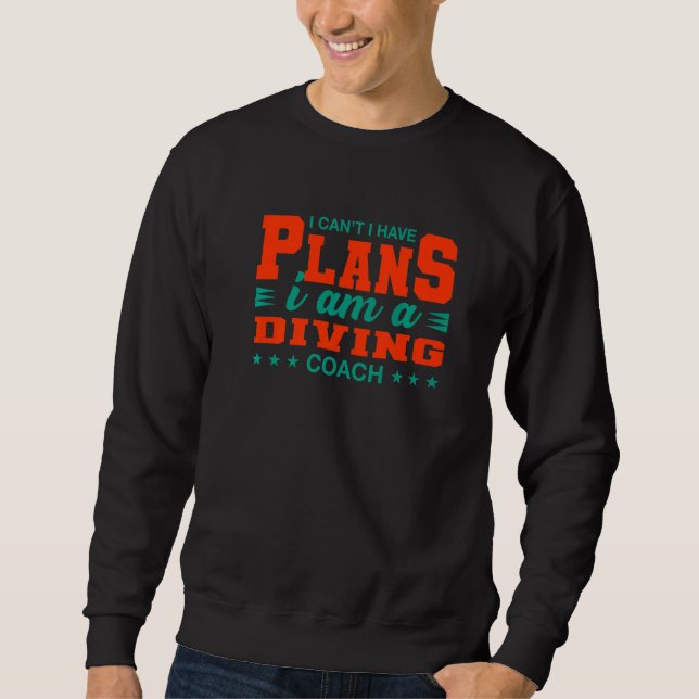 I Can't I Have Plans Diving Coach Diver Humour Tra Sweatshirt (Front)