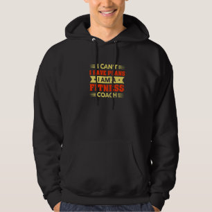 I Can't I Have Plans Fitness Coach Health Coach Hu Hoodie