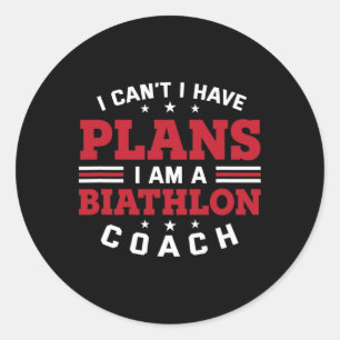 I Can't I Have Plans Funny Biathlon Coach Humour B Classic Round Sticker