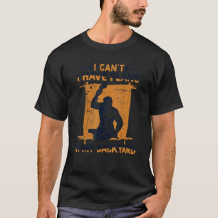 I Can't I Have Plans In My Backyard Anvil Forging T-Shirt