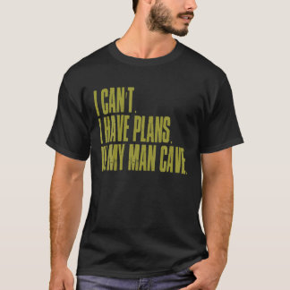 I Can't I Have Plans In My Man Cave Funny Dad's Pl T-Shirt