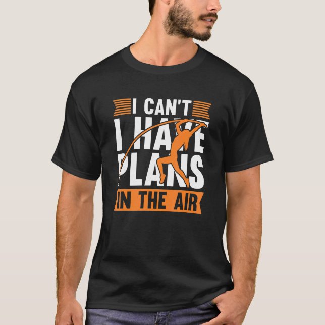 I Can't I Have Plans In The Air Pole Vault Pole Ju T-Shirt (Front)
