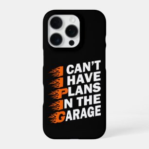 I Can't I have Plans In The Garage Car Lover Funny iPhone 16 Pro Case