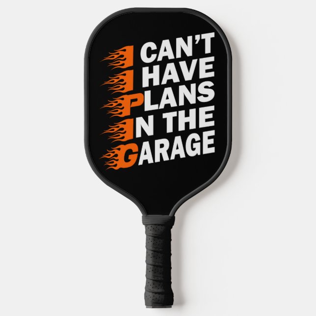 I Can't I have Plans In The Garage Car Lover Funny Pickleball Paddle (Front)