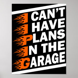 I Can't I have Plans In The Garage Car Lover Funny Poster