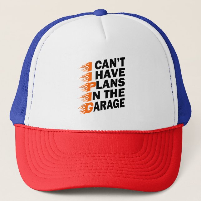 I Can't I have Plans In The Garage Car Lover Funny Trucker Hat (Front)