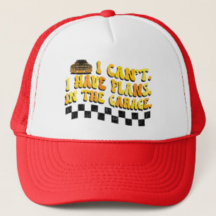 I Can't I Have Plans In The Garage Car Mechanic Trucker Hat