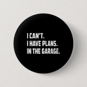 I Cant I Have Plans In The Garage Car Mechanics Fa 6 Cm Round Badge