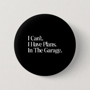 I Cant I Have Plans In The Garage Car Mechanics Fa 6 Cm Round Badge
