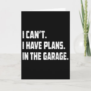 I Cant I Have Plans In The Garage Car Mechanics Fa Card