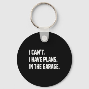 I Cant I Have Plans In The Garage Car Mechanics Fa Key Ring