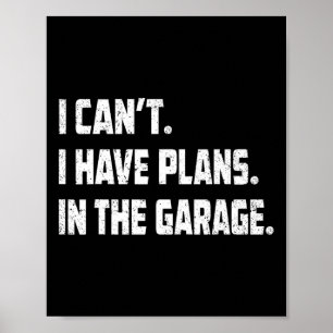 I Cant I Have Plans In The Garage Car Mechanics Fa Poster