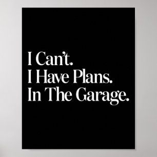 I Cant I Have Plans In The Garage Car Mechanics Fa Poster