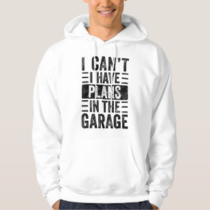 I Can't I Have Plans In The Garage, Funny Car Mech Hoodie