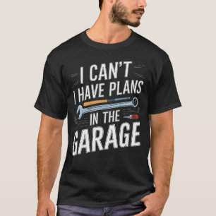I Can't I Have Plans In The Garage Funny Car Mecha T-Shirt