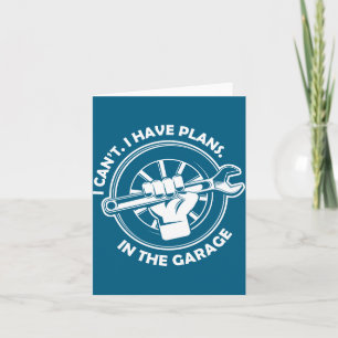 I Cant I Have Plans In The Garage Funny Dad Gift  Card