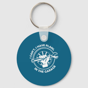 I Cant I Have Plans In The Garage Funny Dad Gift Key Ring