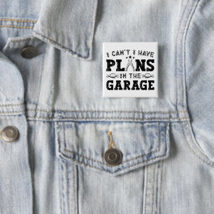 I Can't I Have Plans In The Garage Funny Mechanic 15 Cm Square Badge