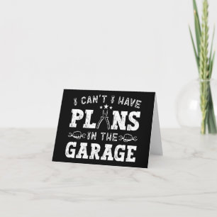 I Can't I Have Plans In The Garage Funny Mechanic Card
