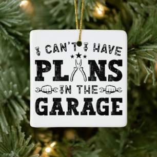 I Can't I Have Plans In The Garage Funny Mechanic Ceramic Ornament
